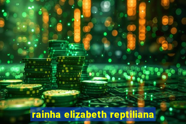 rainha elizabeth reptiliana